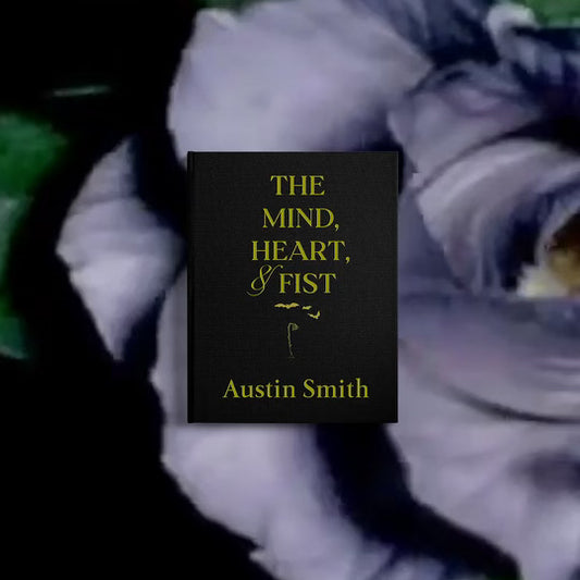 "The Mind, Heart, & Fist" by Austin Smith